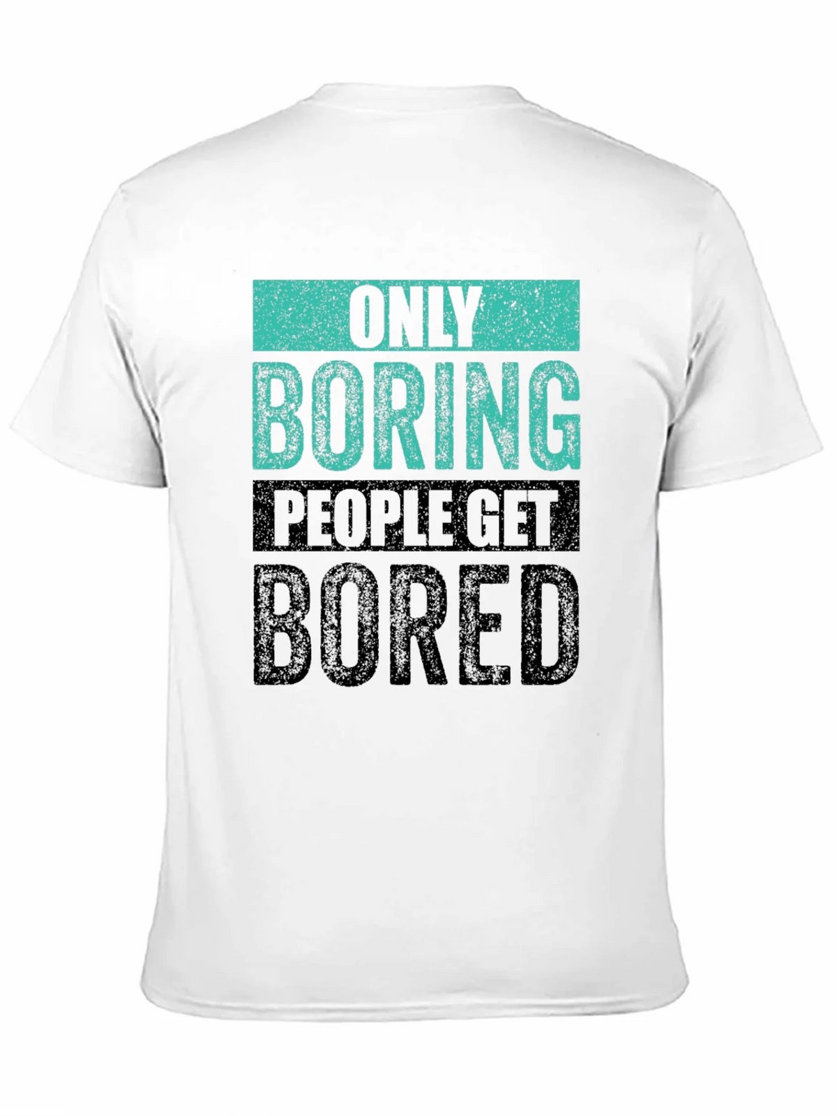 Only Boring People Get Bored T-Shirt product image 10
