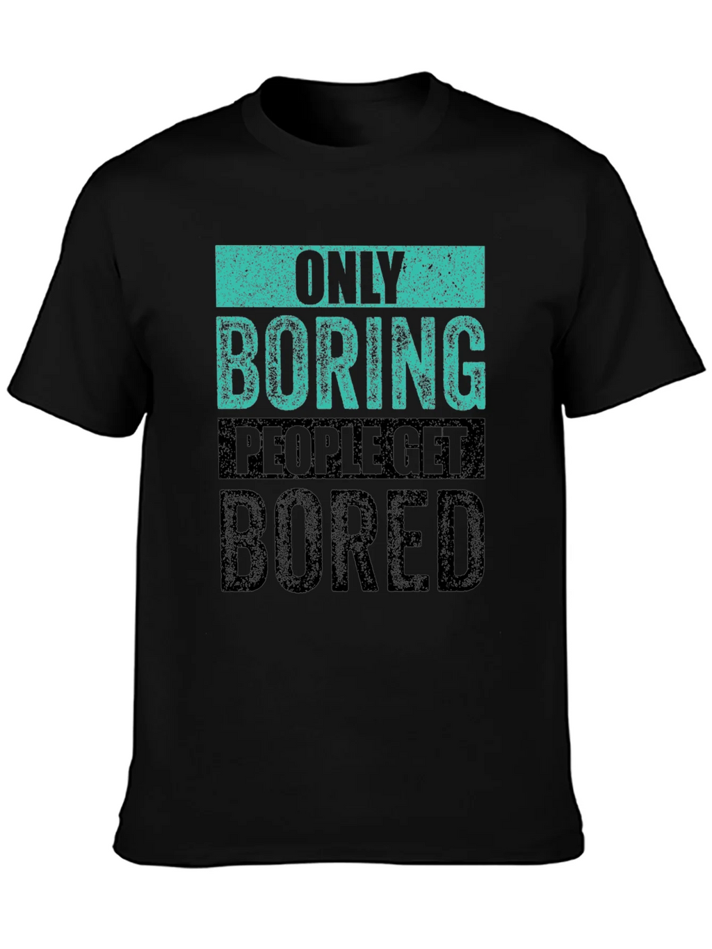 Only Boring People Get Bored T-Shirt product image 3