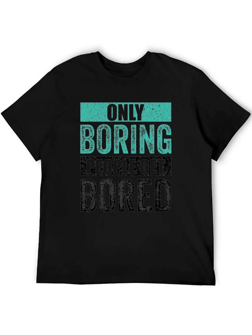 Only Boring People Get Bored T-Shirt product image 5