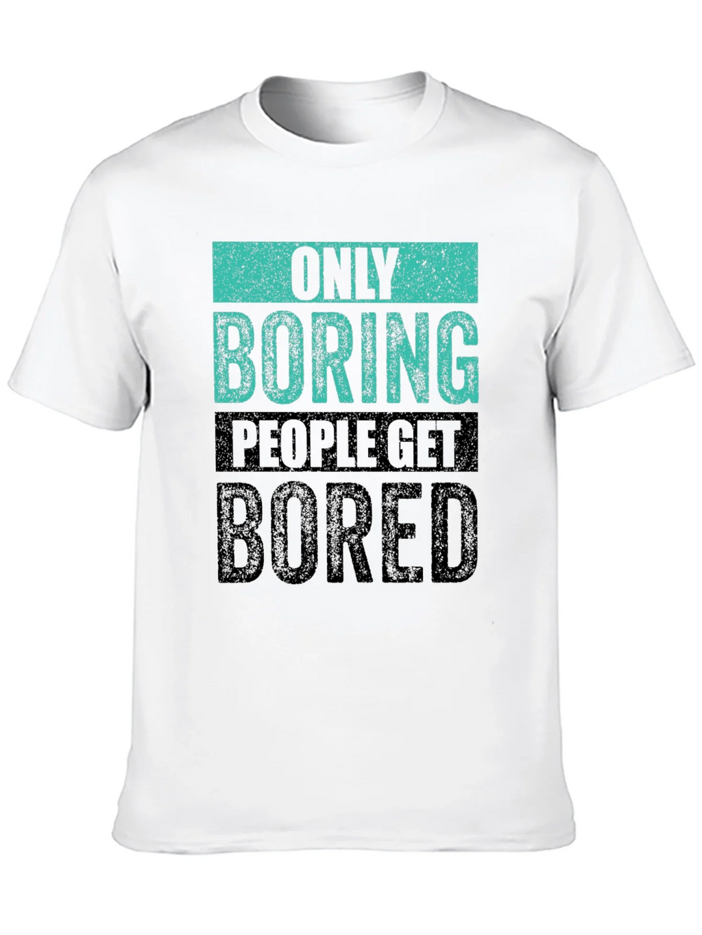 Only Boring People Get Bored T-Shirt product image 9