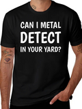 Can I Metal Detect In Your Yard? T-Shirt product image 1