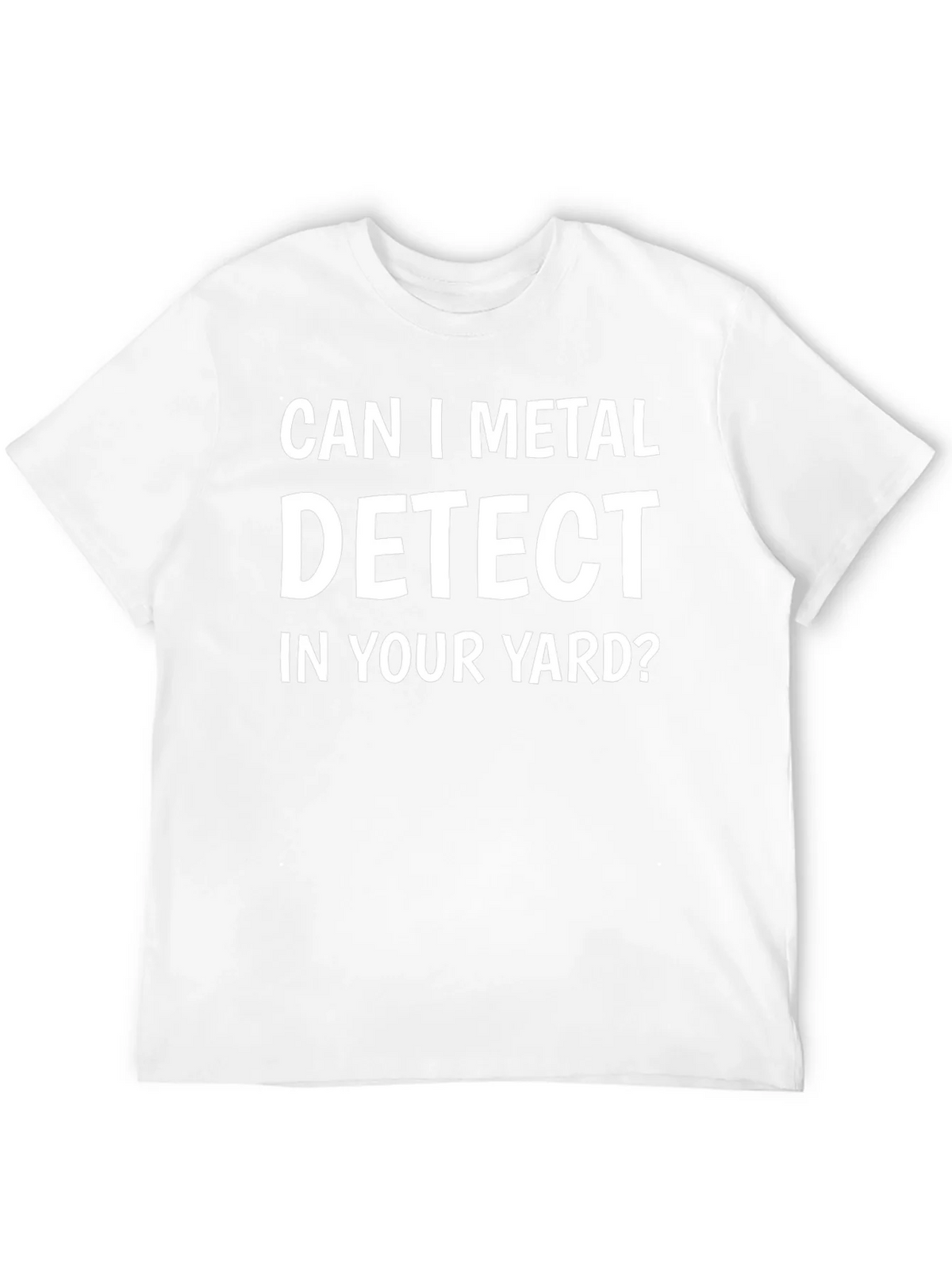 Can I Metal Detect In Your Yard? T-Shirt product image 11