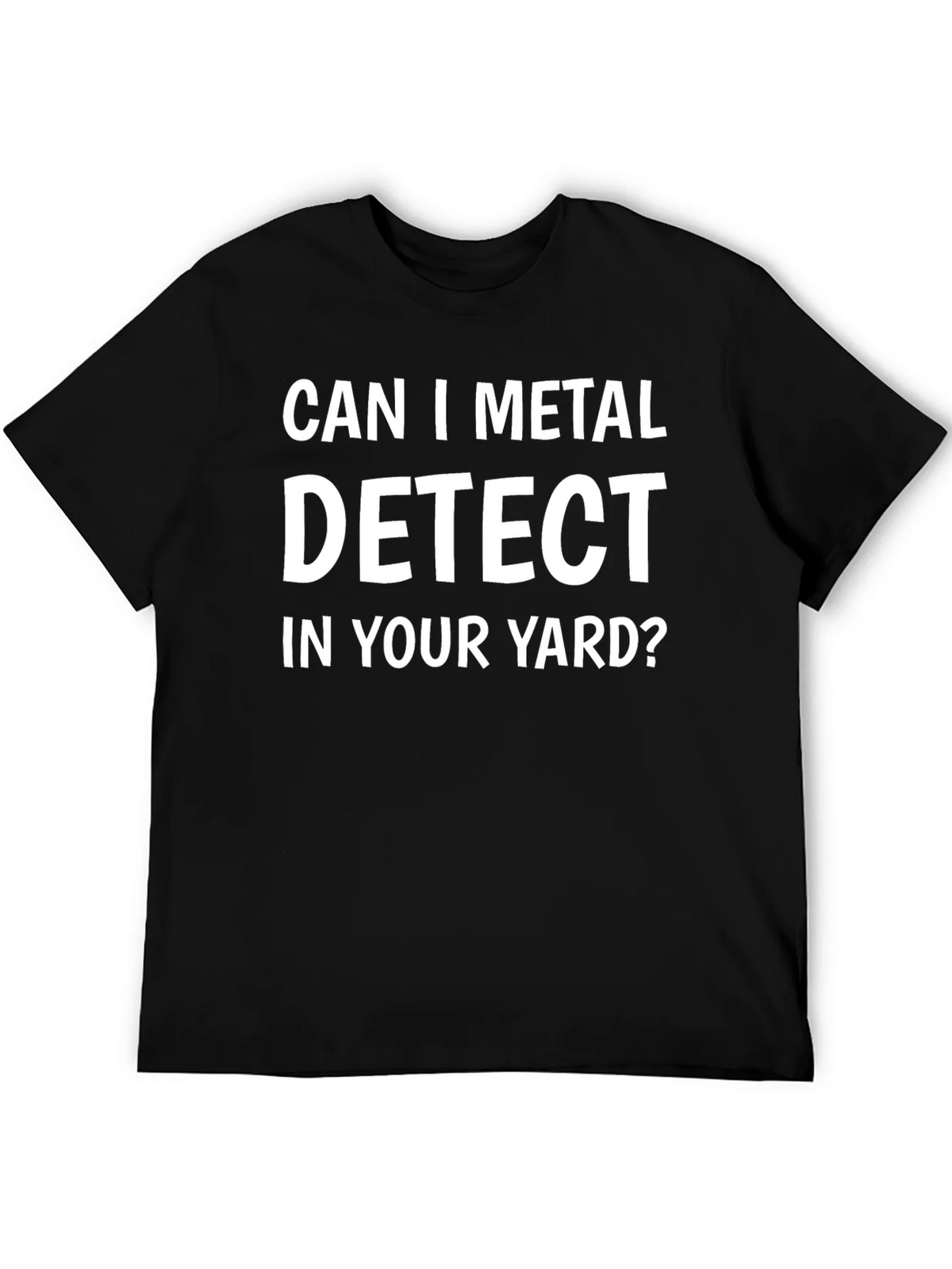 Can I Metal Detect In Your Yard? T-Shirt product image 5