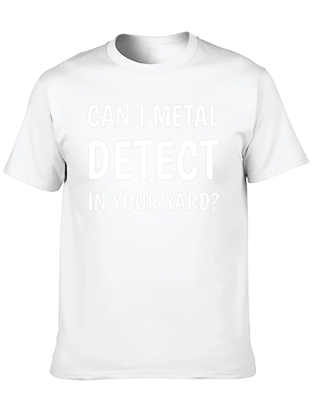 Can I Metal Detect In Your Yard? T-Shirt product image 9