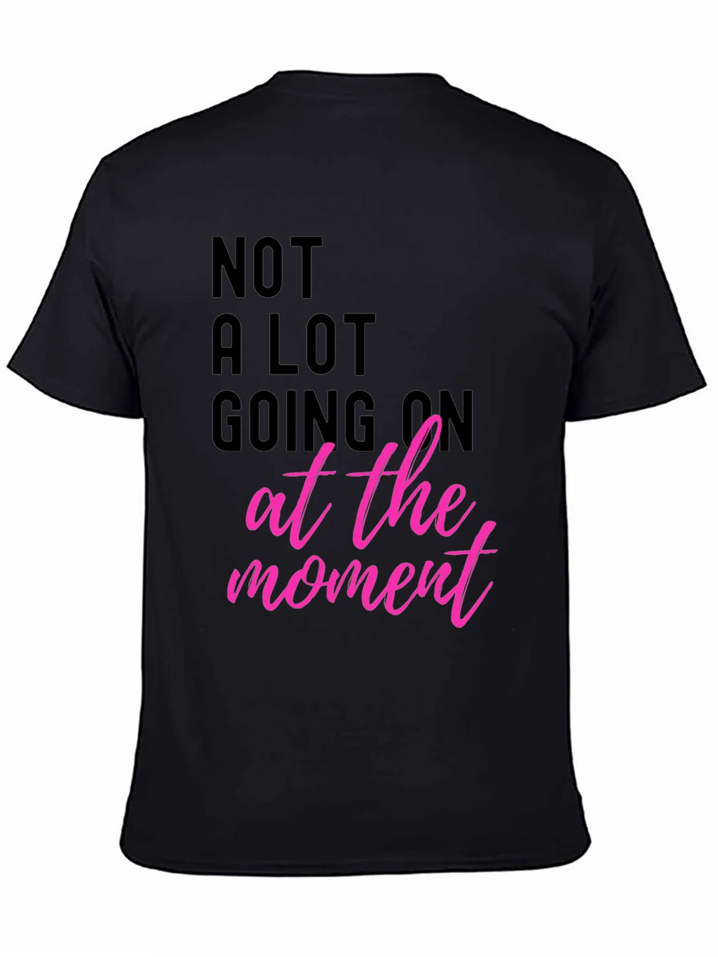 Funny Graphic Tee - Not A Lot Going On At The Moment T-Shirt product image 4