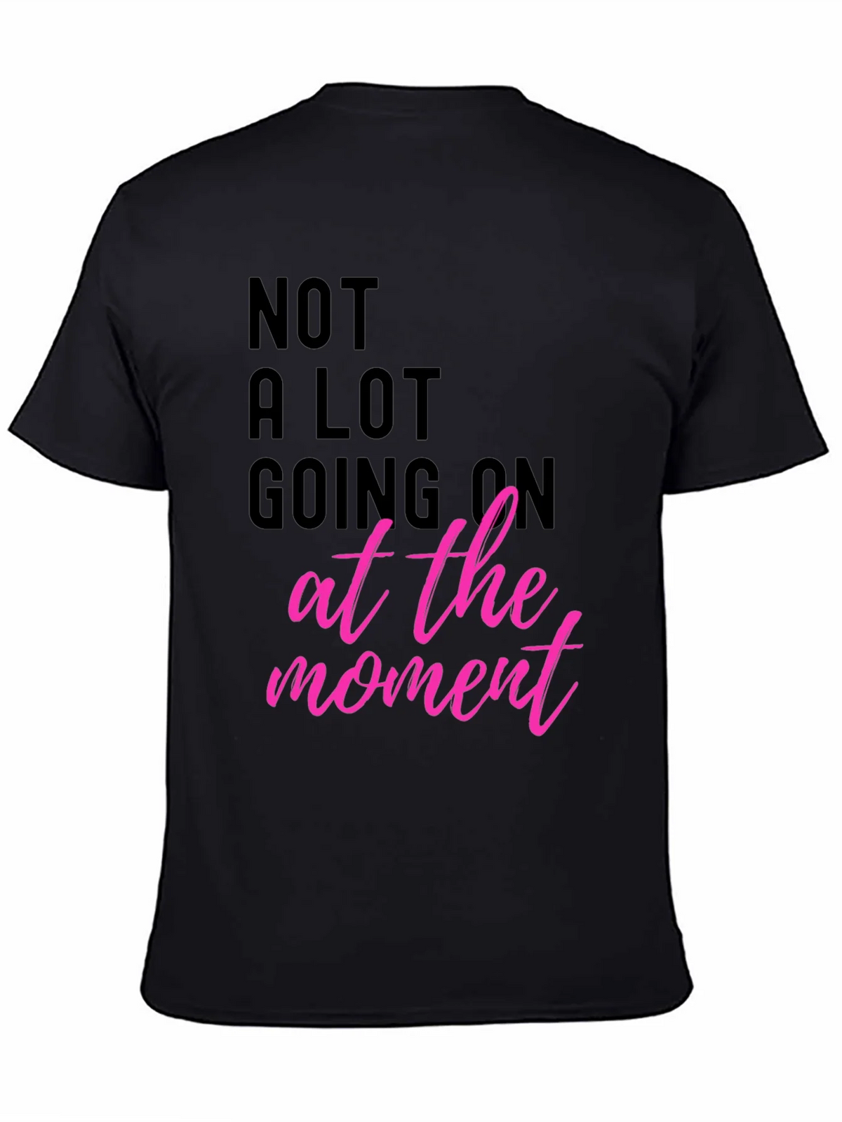 Funny Graphic Tee - Not A Lot Going On At The Moment T-Shirt product image 4