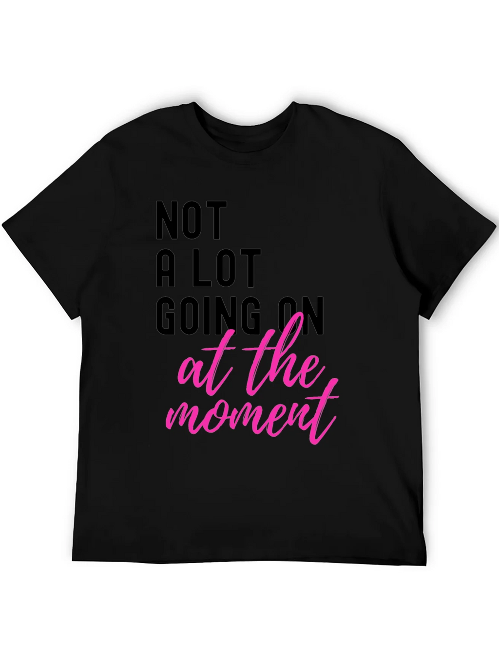Funny Graphic Tee - Not A Lot Going On At The Moment T-Shirt product image 5