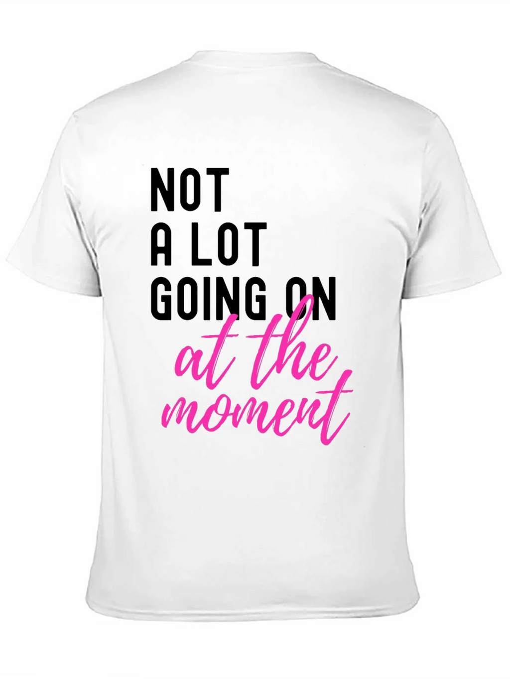 Funny Graphic Tee - Not A Lot Going On At The Moment T-Shirt product image 10
