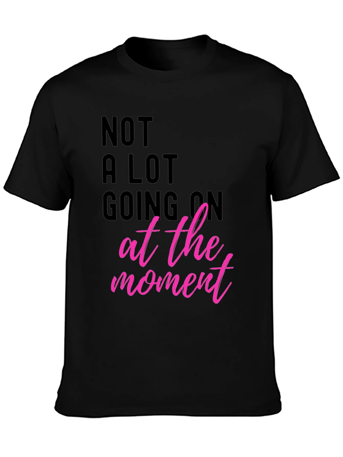 Funny Graphic Tee - Not A Lot Going On At The Moment T-Shirt product image 3