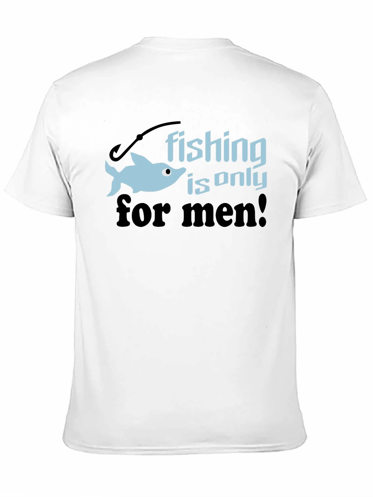 Fishing is Only for Men Graphic Tee product image 10