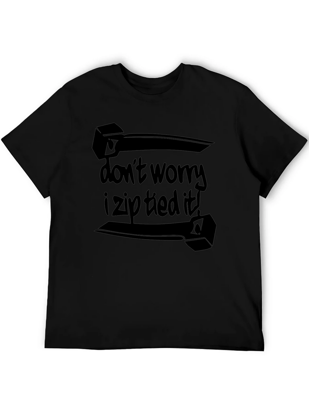 Dont Worry I Zip Tied It! Black T-Shirt product image 4