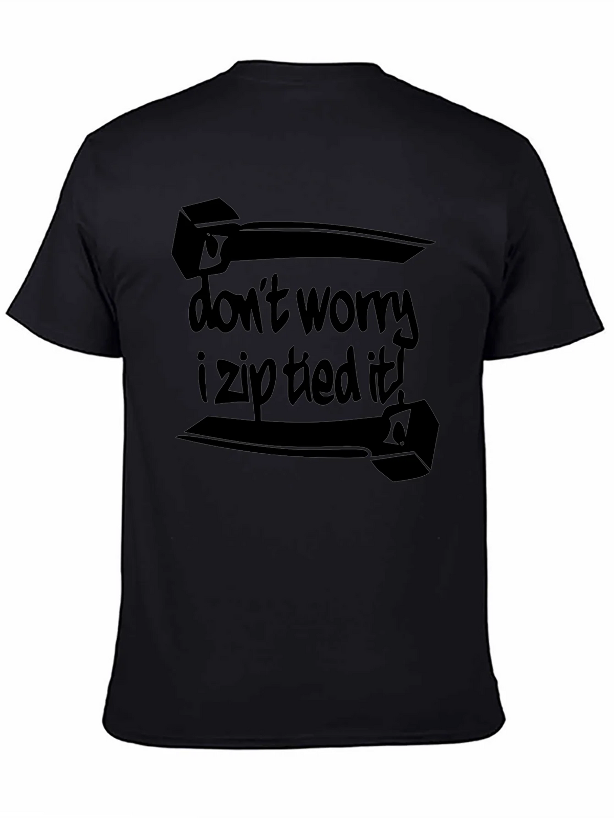 Dont Worry I Zip Tied It! Black T-Shirt product image 3