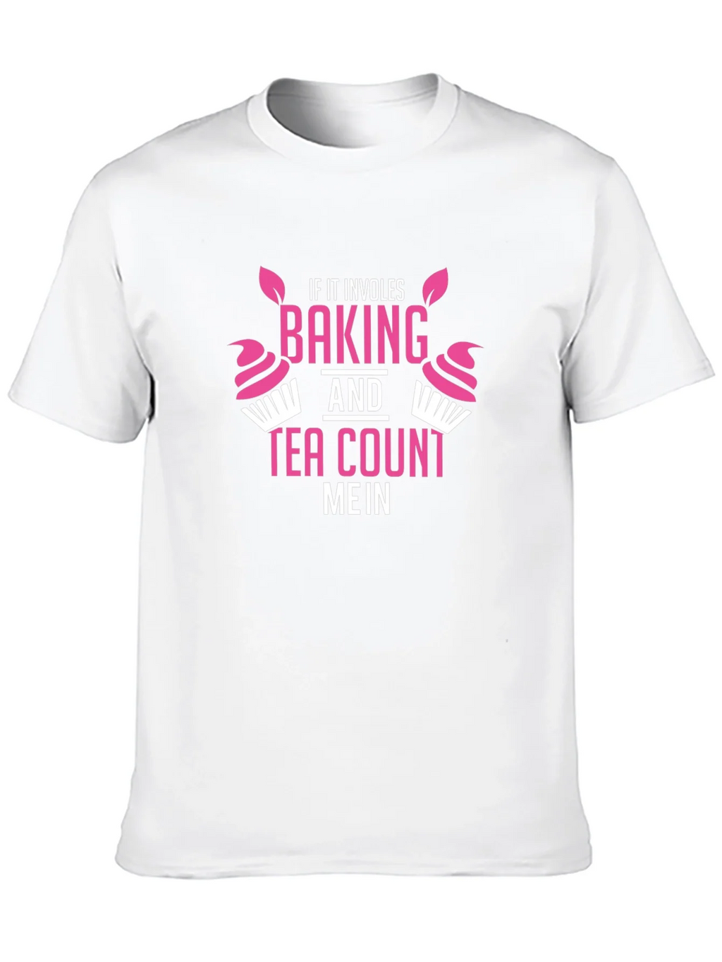 Baking & Tea T-Shirt - Count Me In! Funny Gift product image 8