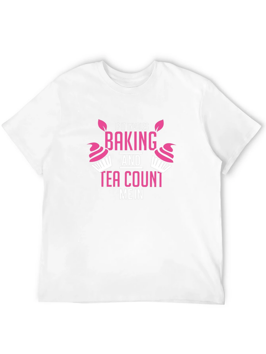 Baking & Tea T-Shirt - Count Me In! Funny Gift product image 10