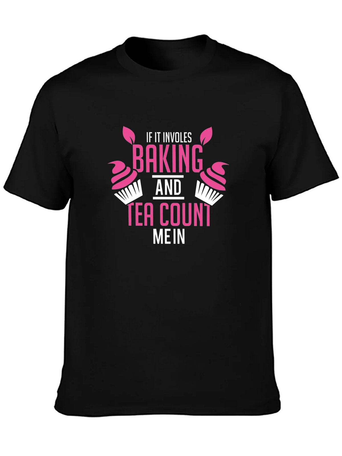Baking & Tea T-Shirt - Count Me In! Funny Gift product image 3