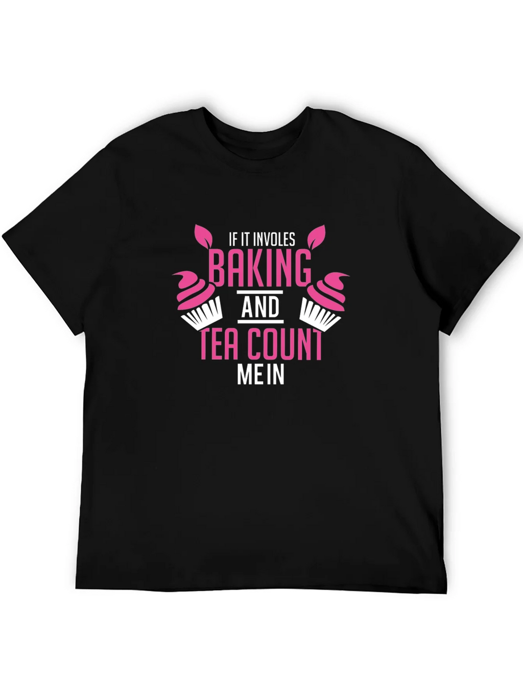Baking & Tea T-Shirt - Count Me In! Funny Gift product image 5