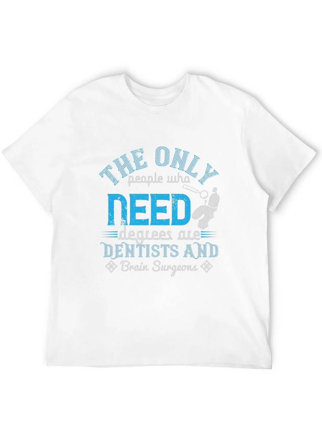 Dentist & Brain Surgeon Degree T-Shirt product image 10