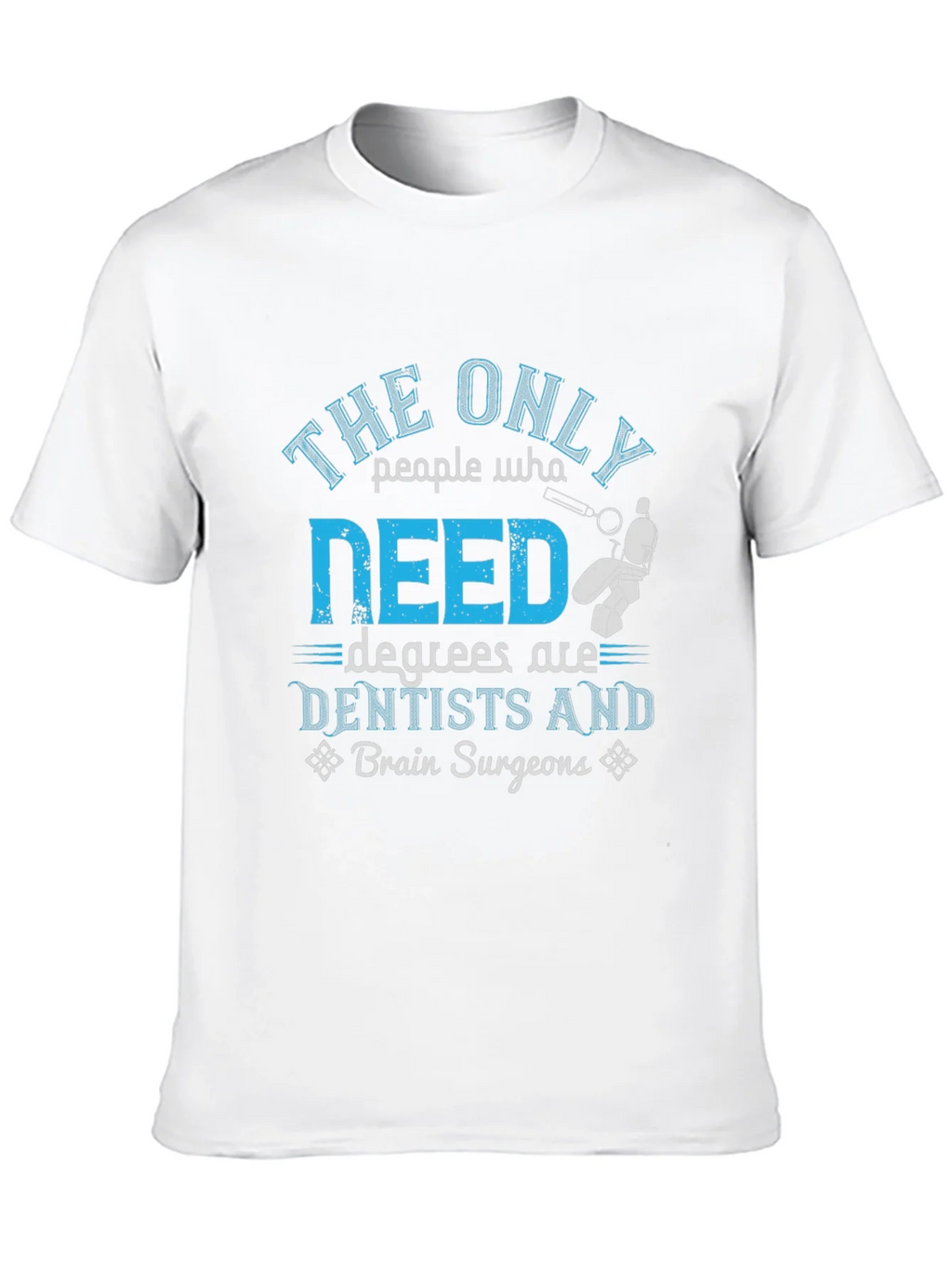 Dentist & Brain Surgeon Degree T-Shirt product image 8