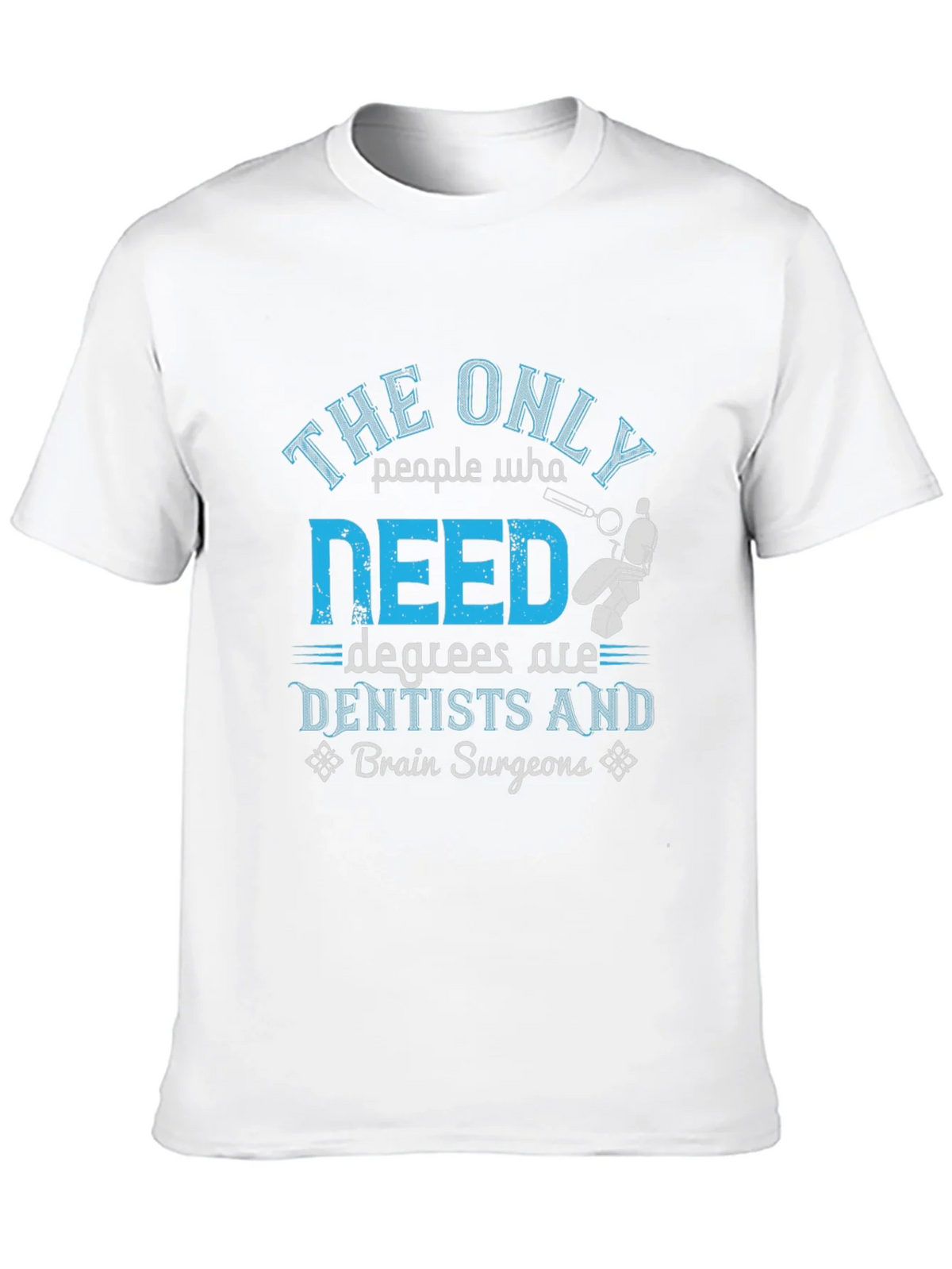 Dentist & Brain Surgeon Degree T-Shirt product image 8
