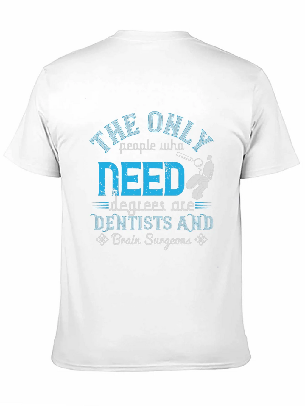 Dentist & Brain Surgeon Degree T-Shirt product image 9
