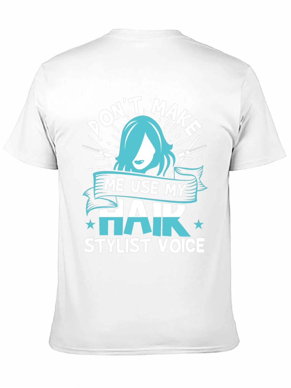 Dont Make Me Use My Hair Stylist Voice T-Shirt product image 7