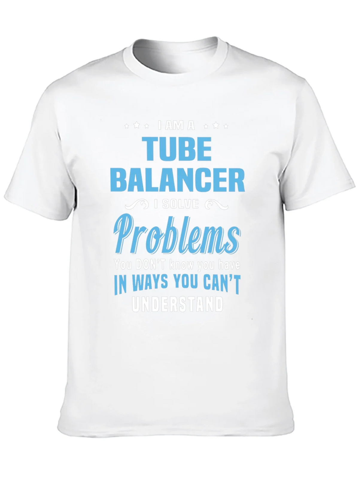 Tube Balancer T-Shirt: I Solve Problems product image 9