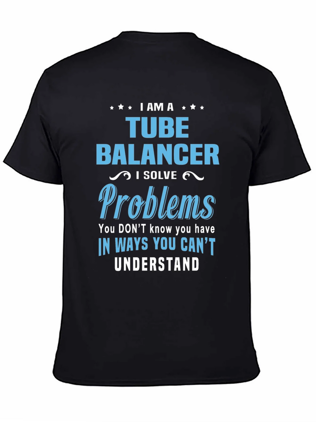 Tube Balancer T-Shirt: I Solve Problems product image 4