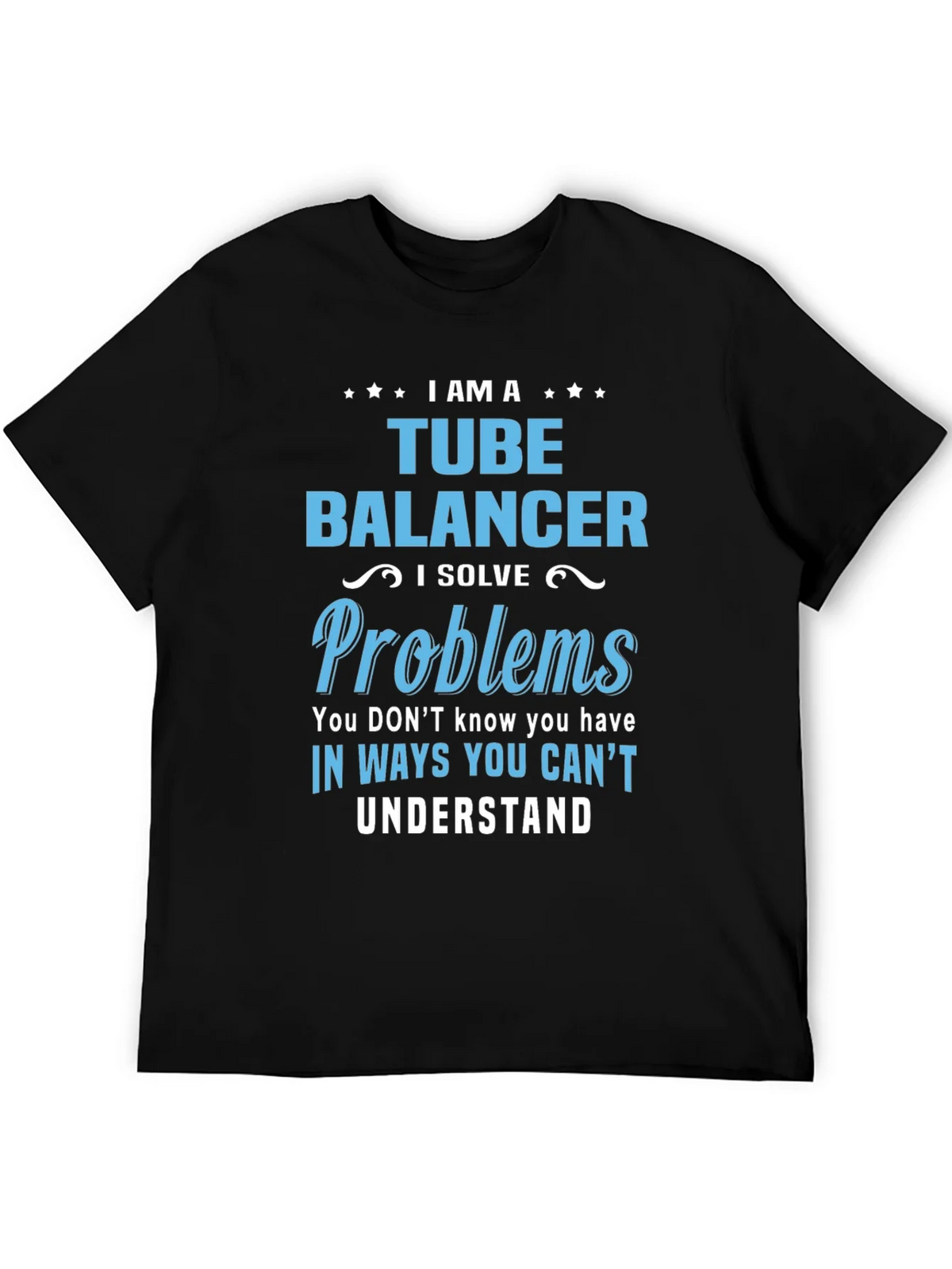 Tube Balancer T-Shirt: I Solve Problems product image 5