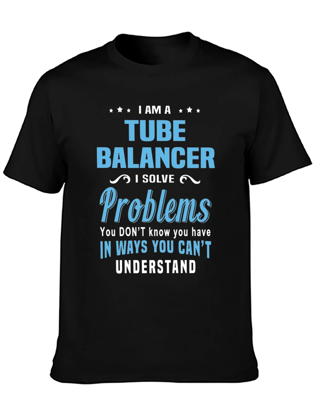 Tube Balancer T-Shirt: I Solve Problems product image 3