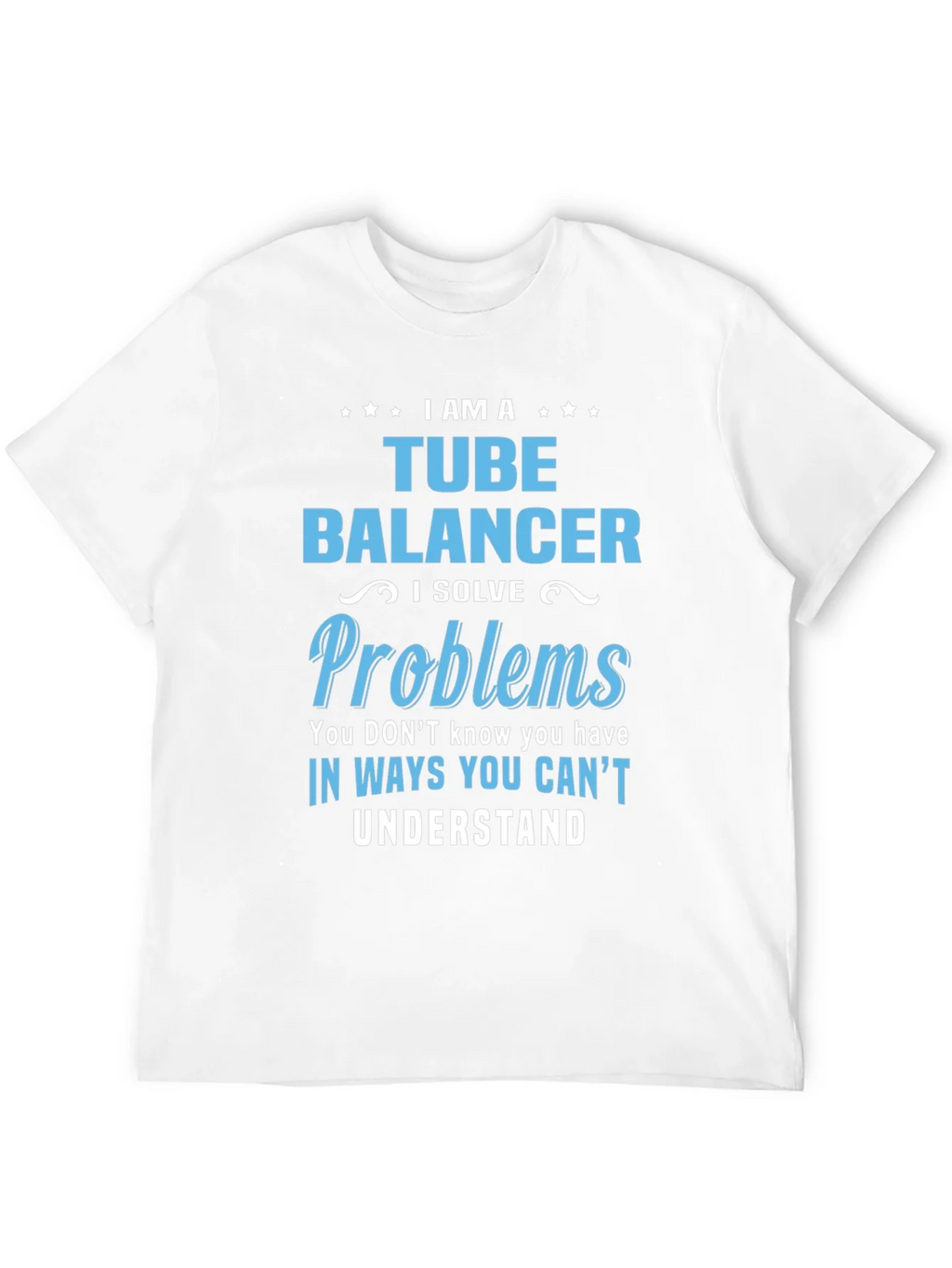 Tube Balancer T-Shirt: I Solve Problems product image 11