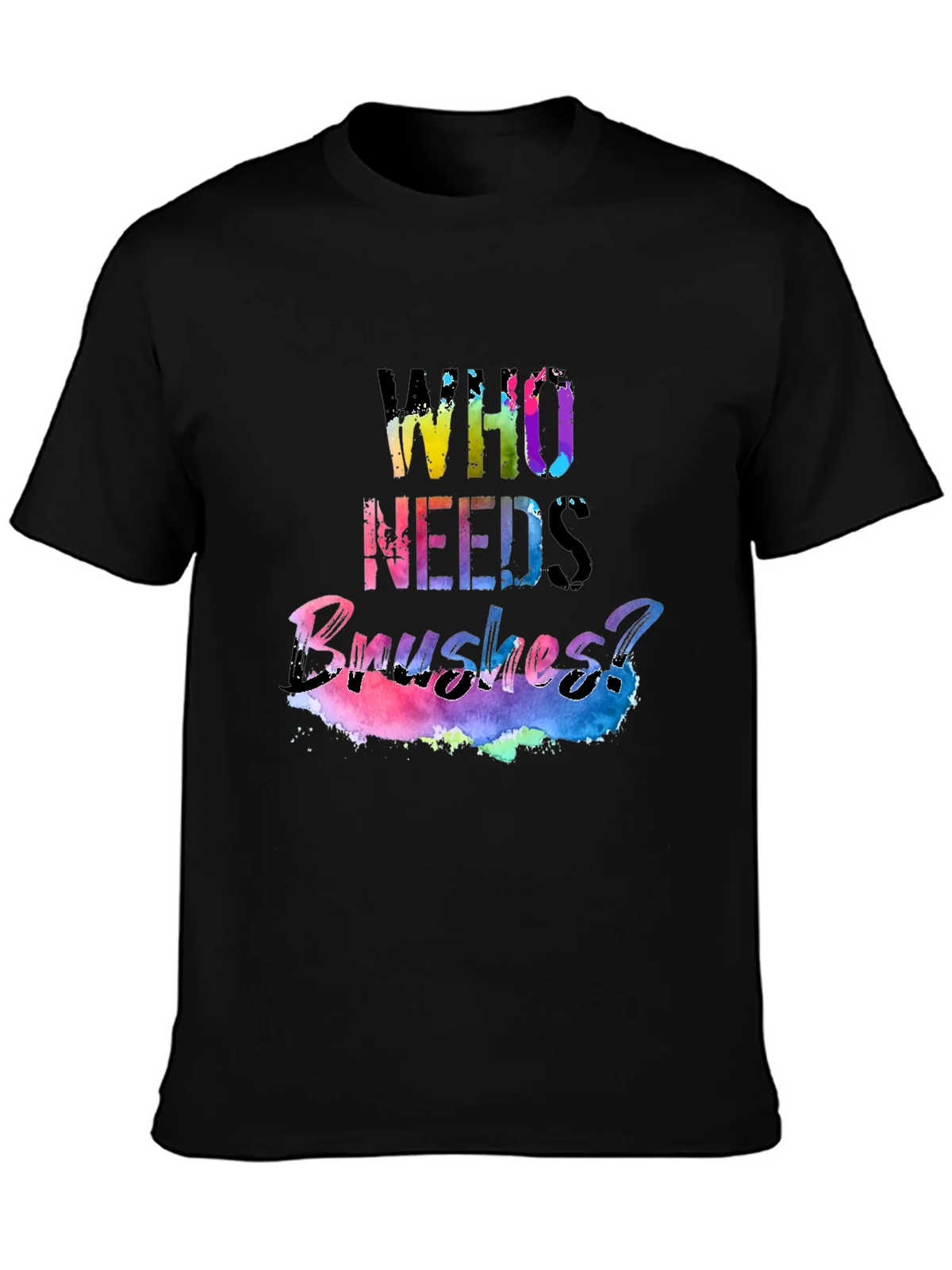 Colorful Who Needs Brushes? Black T-Shirt product image 2