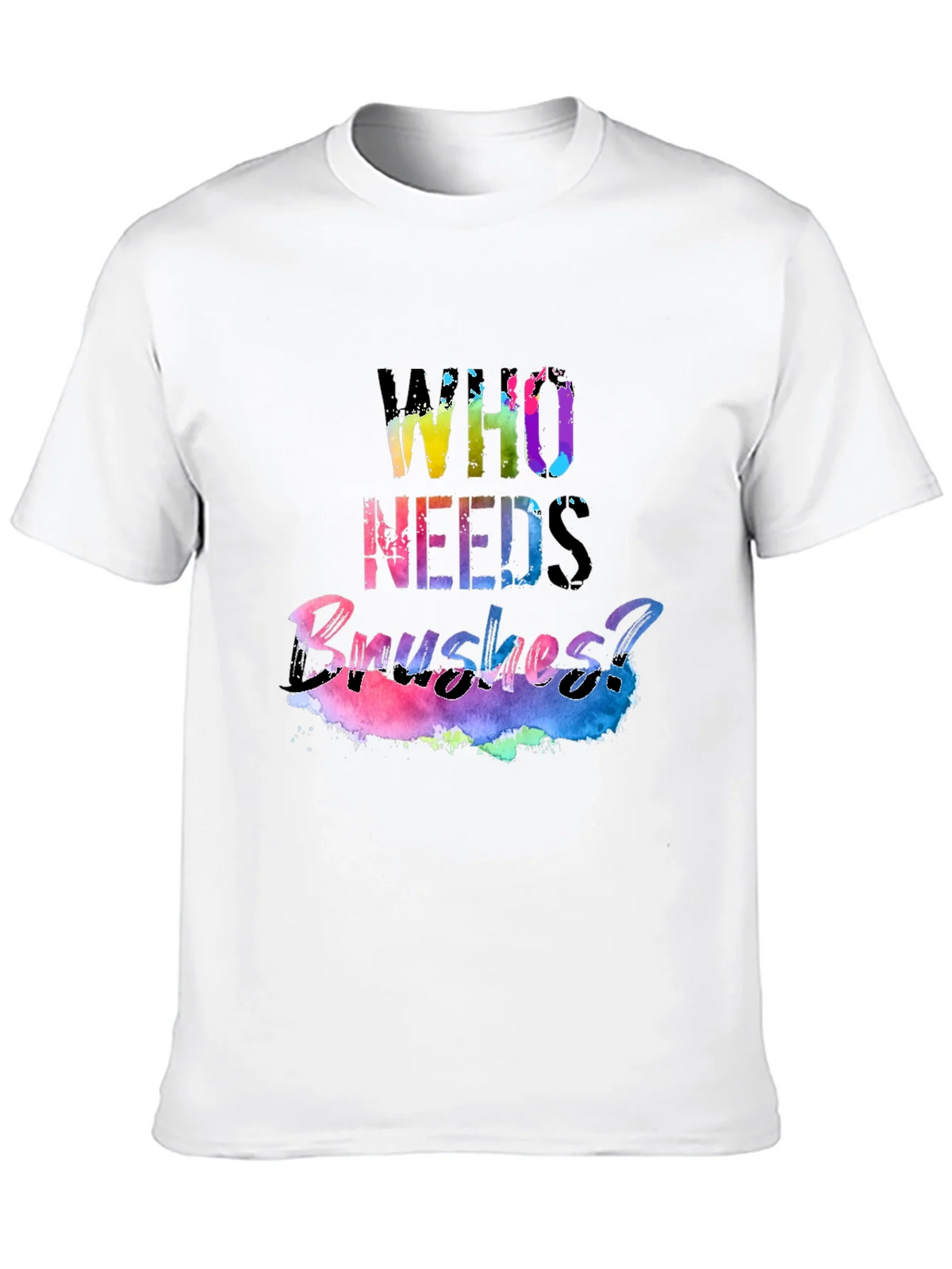 Colorful Who Needs Brushes? Black T-Shirt product image 8