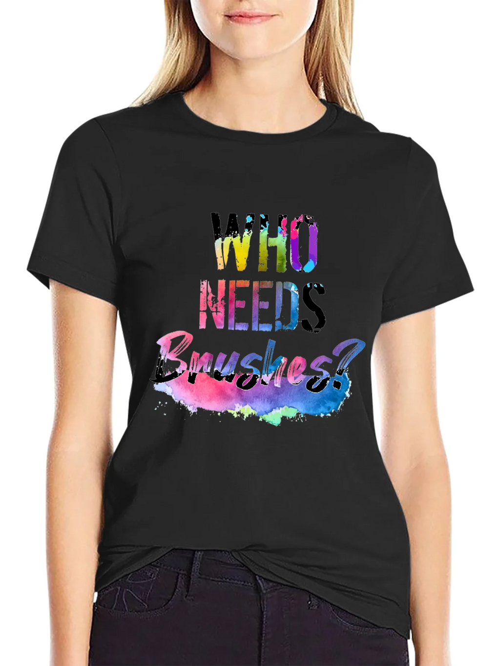 Colorful Who Needs Brushes? Black T-Shirt product image 1