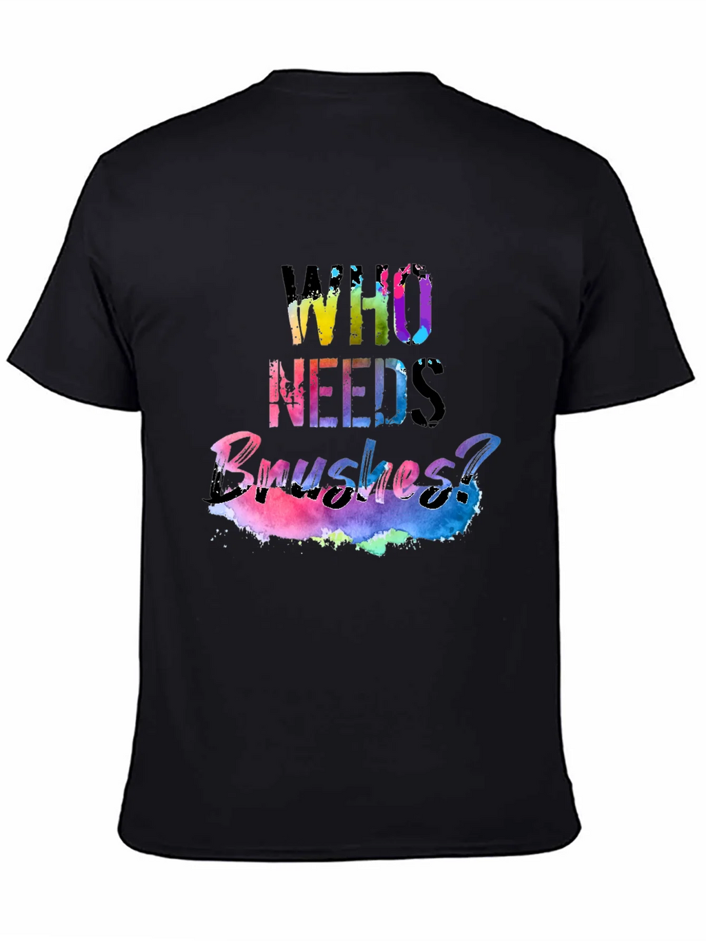 Colorful Who Needs Brushes? Black T-Shirt product image 3
