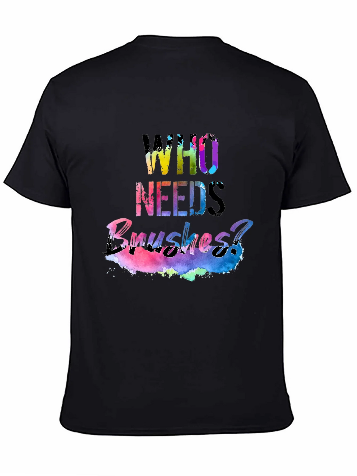 Colorful Who Needs Brushes? Black T-Shirt product image 3