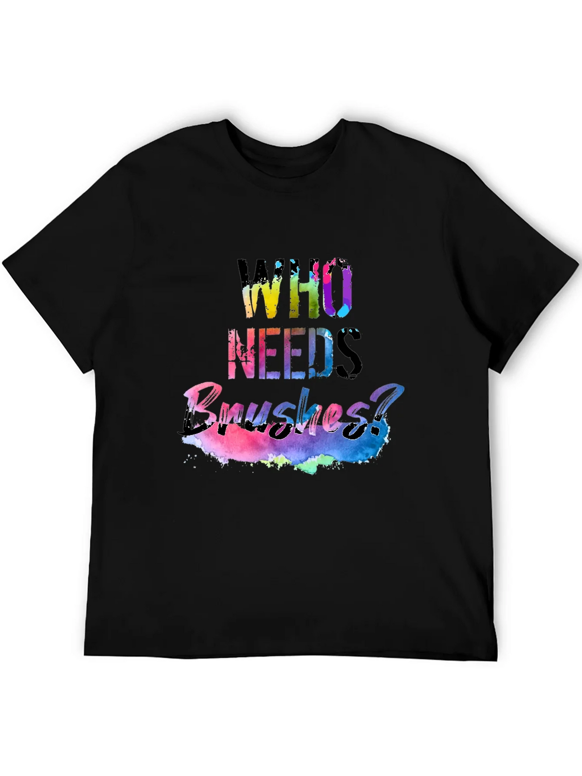 Colorful Who Needs Brushes? Black T-Shirt product image 4