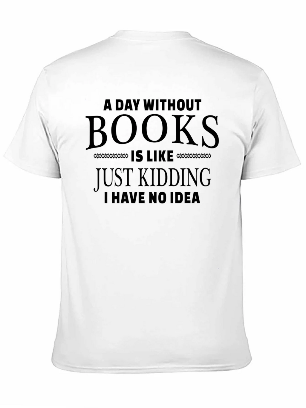 Funny A Day Without Books T-Shirt product image 10
