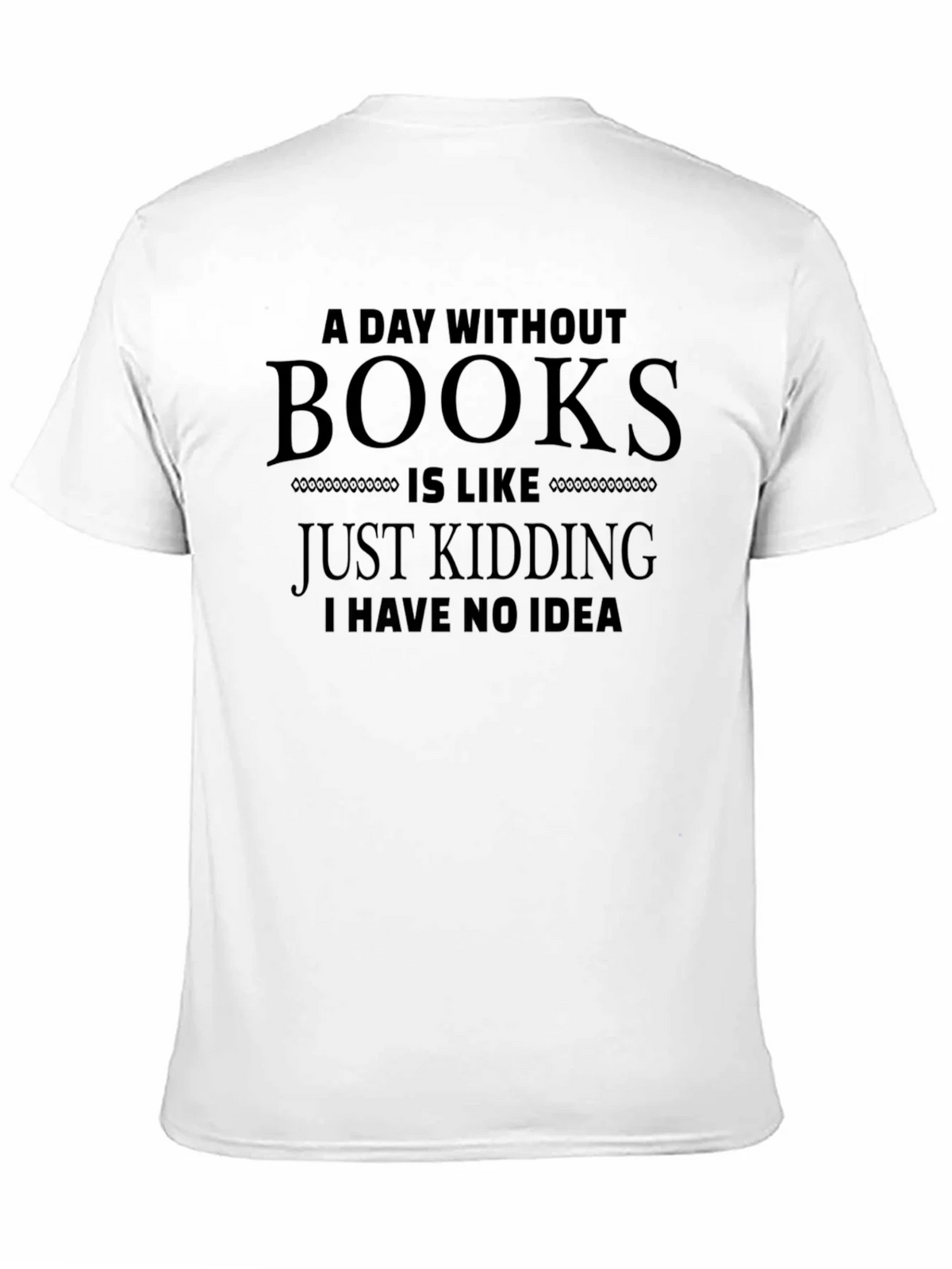 Funny A Day Without Books T-Shirt product image 10
