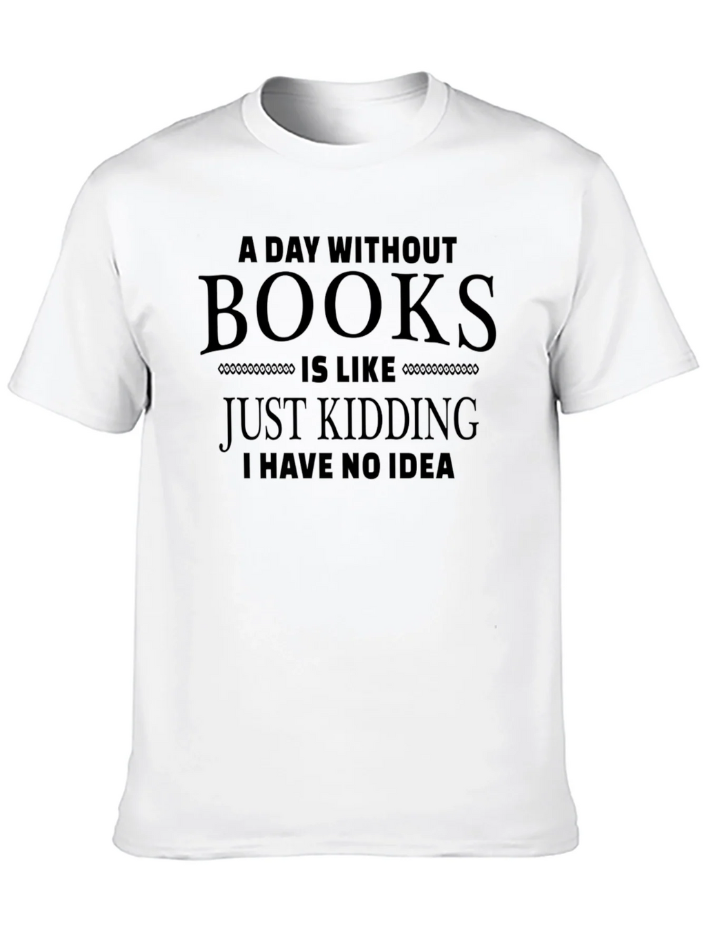 Funny A Day Without Books T-Shirt product image 9