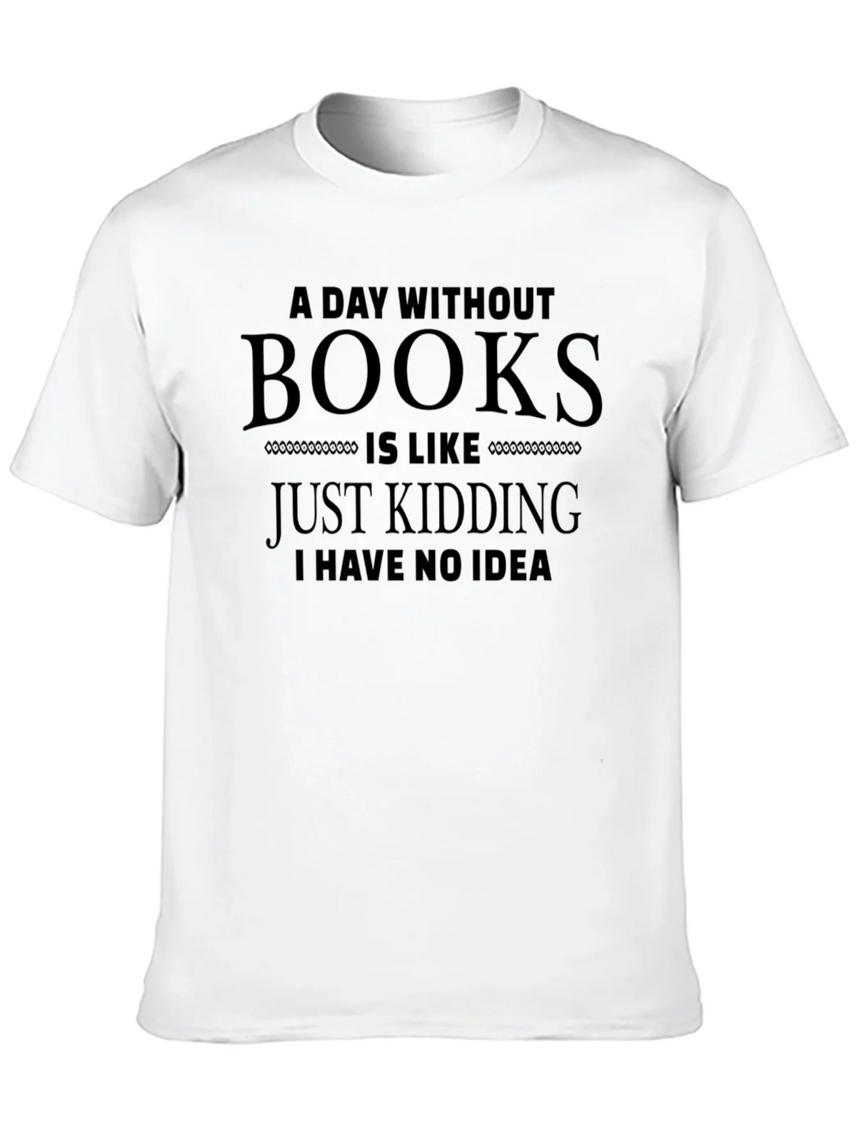 Funny A Day Without Books T-Shirt product image 9