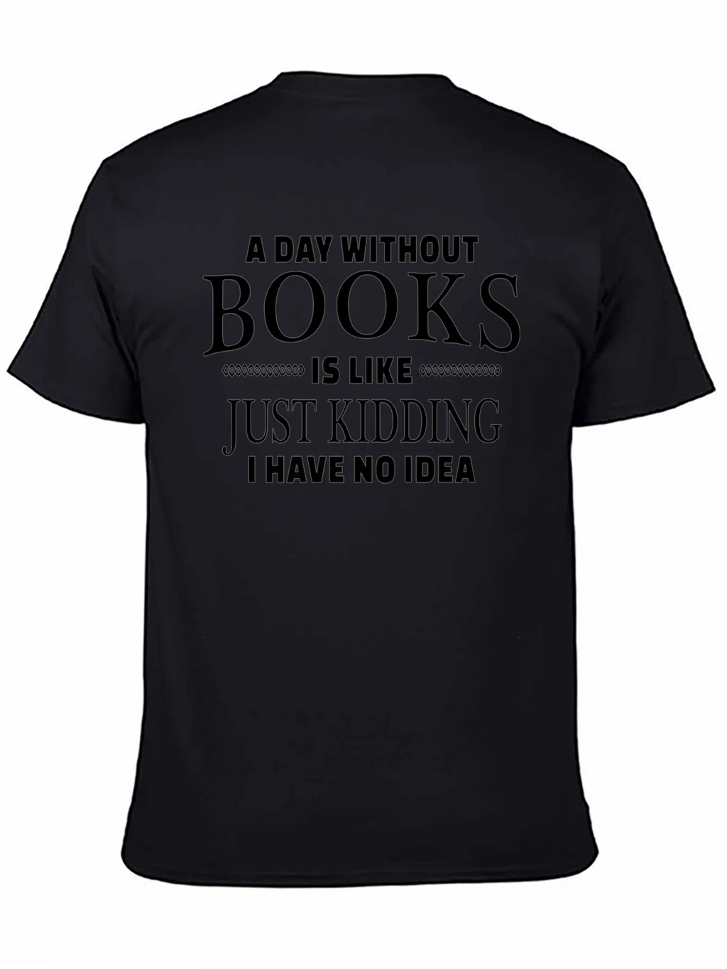 Funny A Day Without Books T-Shirt product image 4