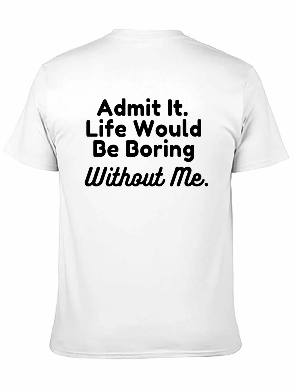 Funny Sarcastic T-Shirt - Admit It Life Boring product image 4