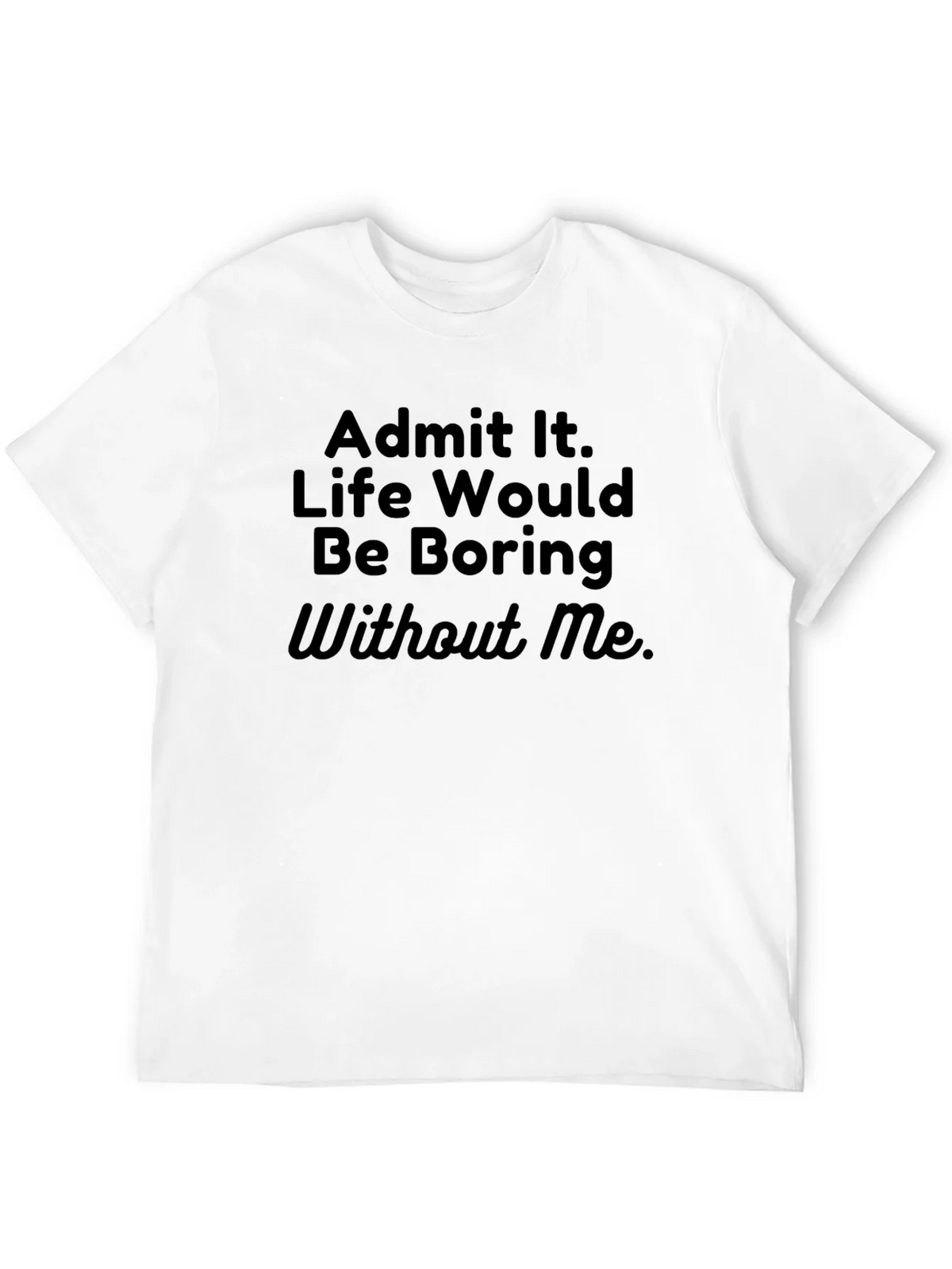 Funny Sarcastic T-Shirt - Admit It Life Boring product image 5