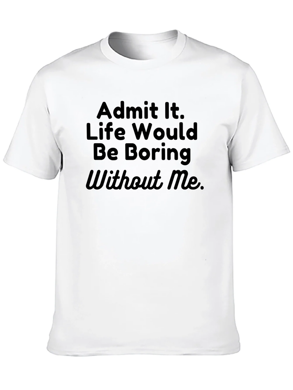 Funny Sarcastic T-Shirt - Admit It Life Boring product image 3